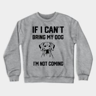 If i can´t bring my dog i´m not going Crewneck Sweatshirt